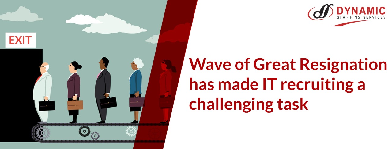 The Current Wave of Great Resignation has made IT recruiting a challenging task