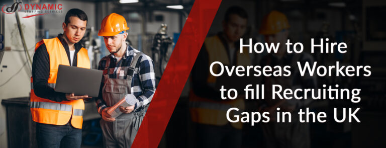 How to Hire Overseas Workers to fill Recruiting Gaps in the UK