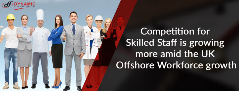 Competition for Skilled Staff is growing more amid the UK Offshore Workforce growth