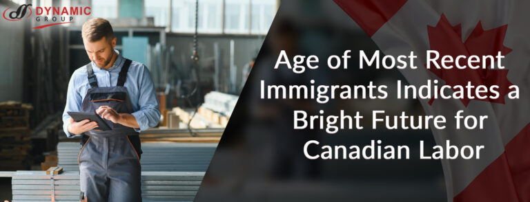 Age of Most Recent Immigrants Indicates a Bright Future for Canadian Labor