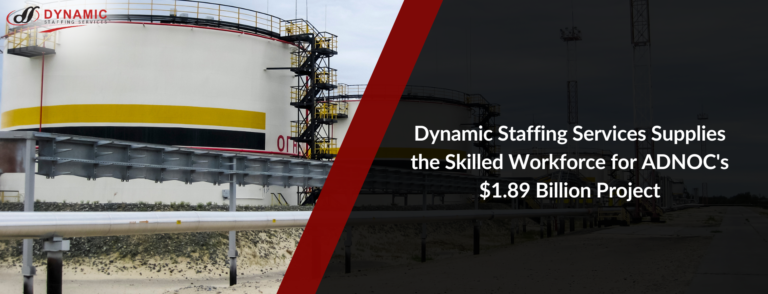 Dynamic Staffing Services Supplies the Skilled Workforce for ADNOC’s $1.89 Billion Project