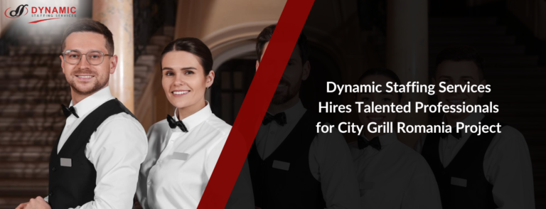 Dynamic Staffing Services Hires Talented Professionals for City Grill Romania Project