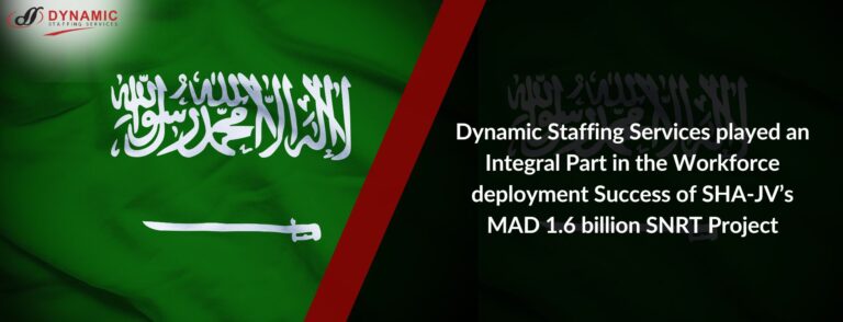 Dynamic Staffing Services played an Integral Part in the Workforce deployment Success of SHA-JV’s MAD 1.6 billion SNRT Project