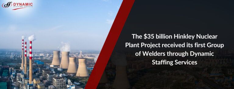 The $35 billion Hinkley Nuclear Plant Project received its first Group of Welders through Dynamic Staffing Services