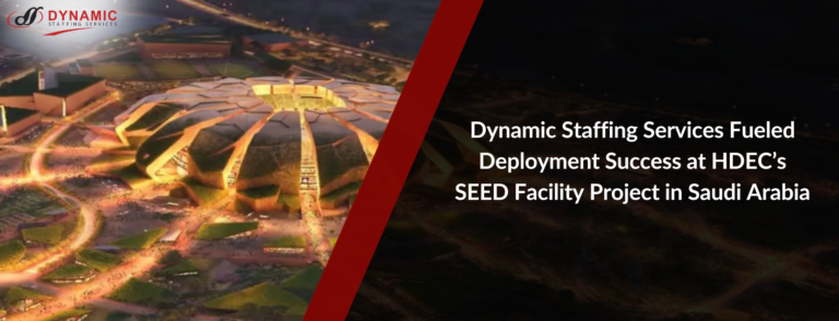Dynamic Staffing Services Fueled Deployment Success at HDEC’s SEED Facility Project in Saudi Arabia