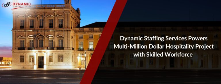 Dynamic Staffing Services Powers Multi-Million Dollar Hospitality Project with Skilled Workforce