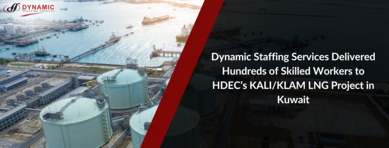 Dynamic Staffing Services Delivered Hundreds of Skilled Workers to HDEC’s KALI/KLAM LNG Project in Kuwait