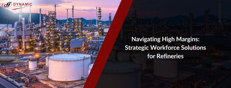 Navigating High Margins: Strategic Workforce Solutions for Refineries