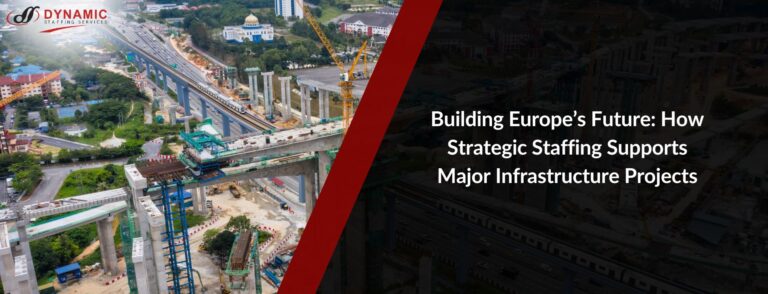 Building Europe’s Future: How Strategic Staffing Supports Major Infrastructure Projects