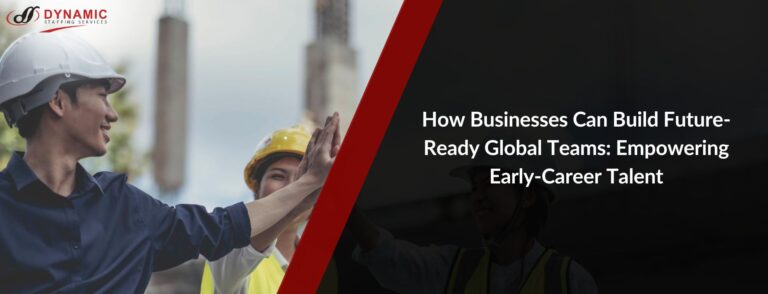 How Businesses Can Build Future-Ready Global Teams: Empowering Early-Career Talent